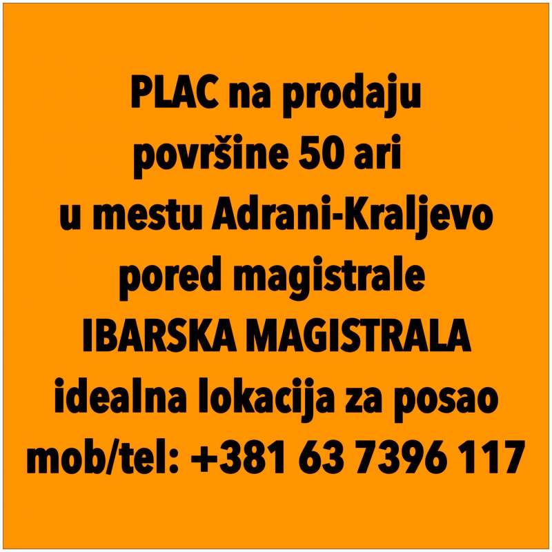 Plac na prodaju od 50 ari u mestu Adrani (Kraljevo) pored magistrale - Kraljevo-Beograd!